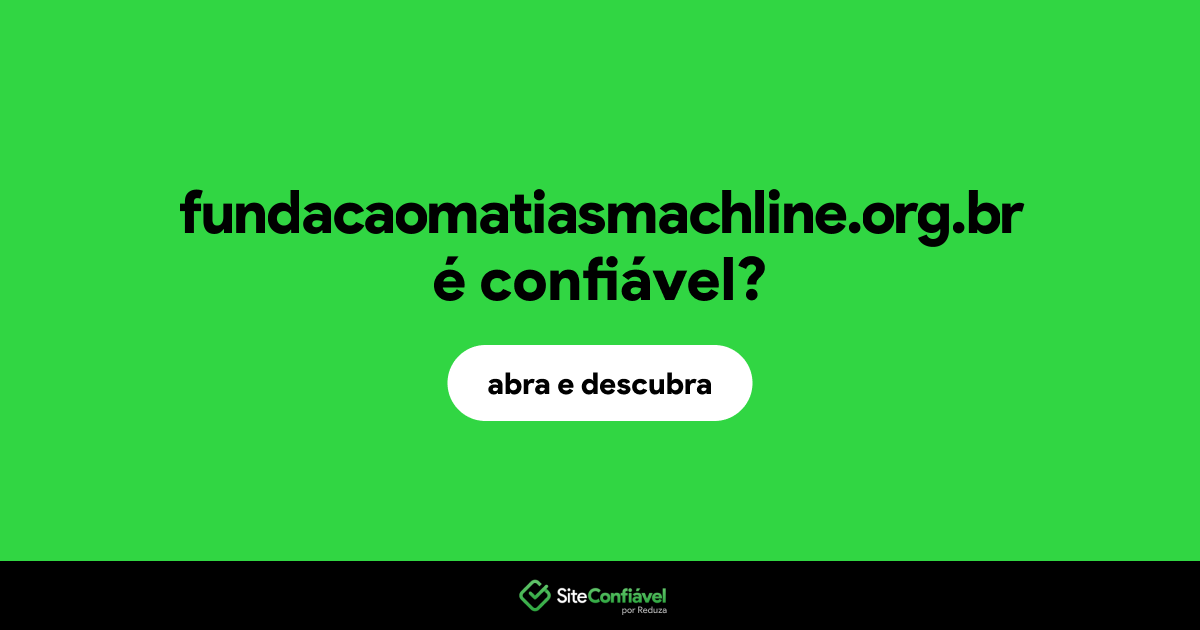 O site fundacaomatiasmachline.org.br é confiável?