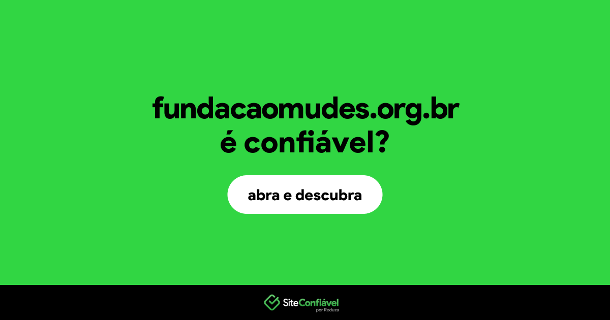 O site fundacaomudes.org.br é confiável?
