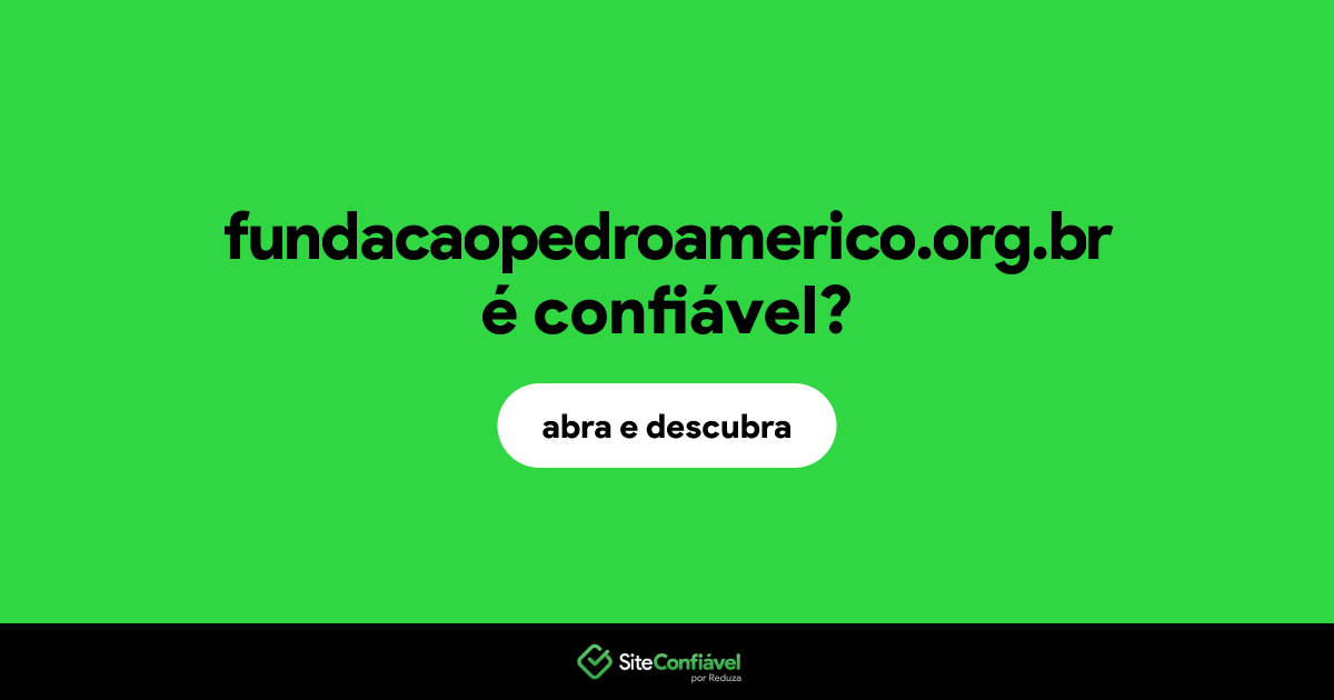 O site fundacaopedroamerico.org.br é confiável?