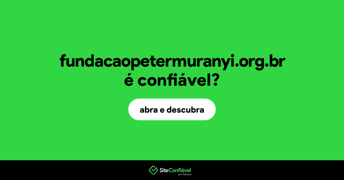 O site fundacaopetermuranyi.org.br é confiável?