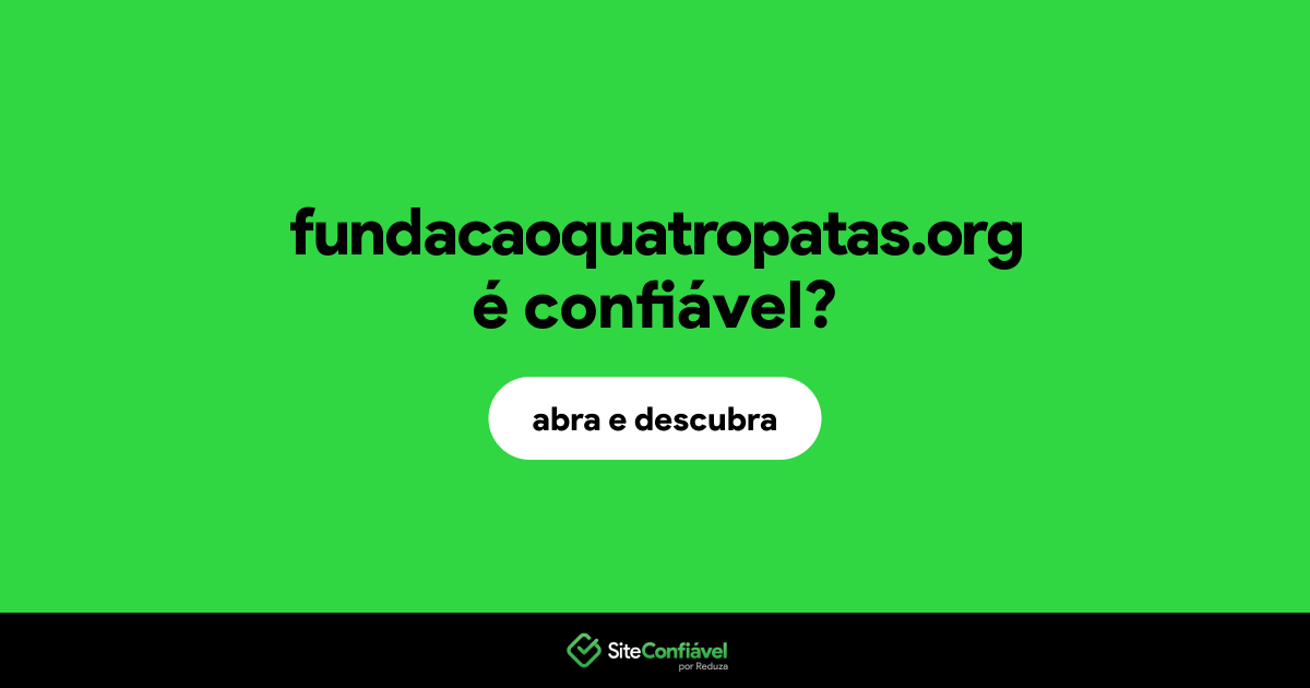 O site fundacaoquatropatas.org é confiável?