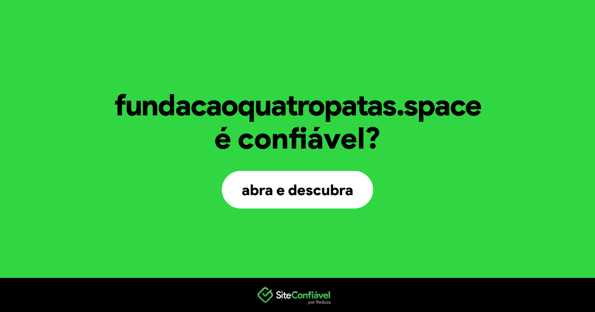 O site fundacaoquatropatas.space é confiável?