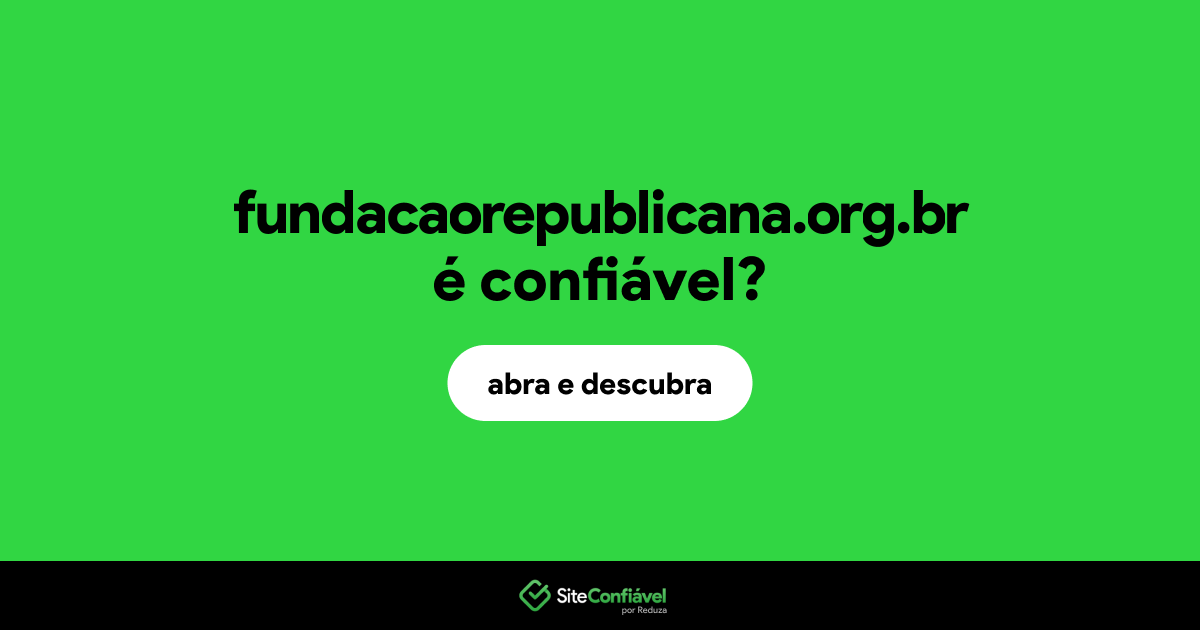 O site fundacaorepublicana.org.br é confiável?