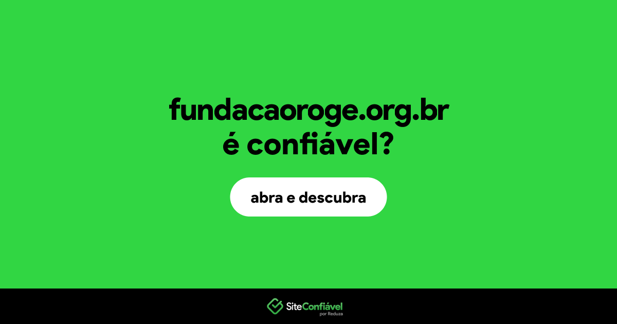 O site fundacaoroge.org.br é confiável?