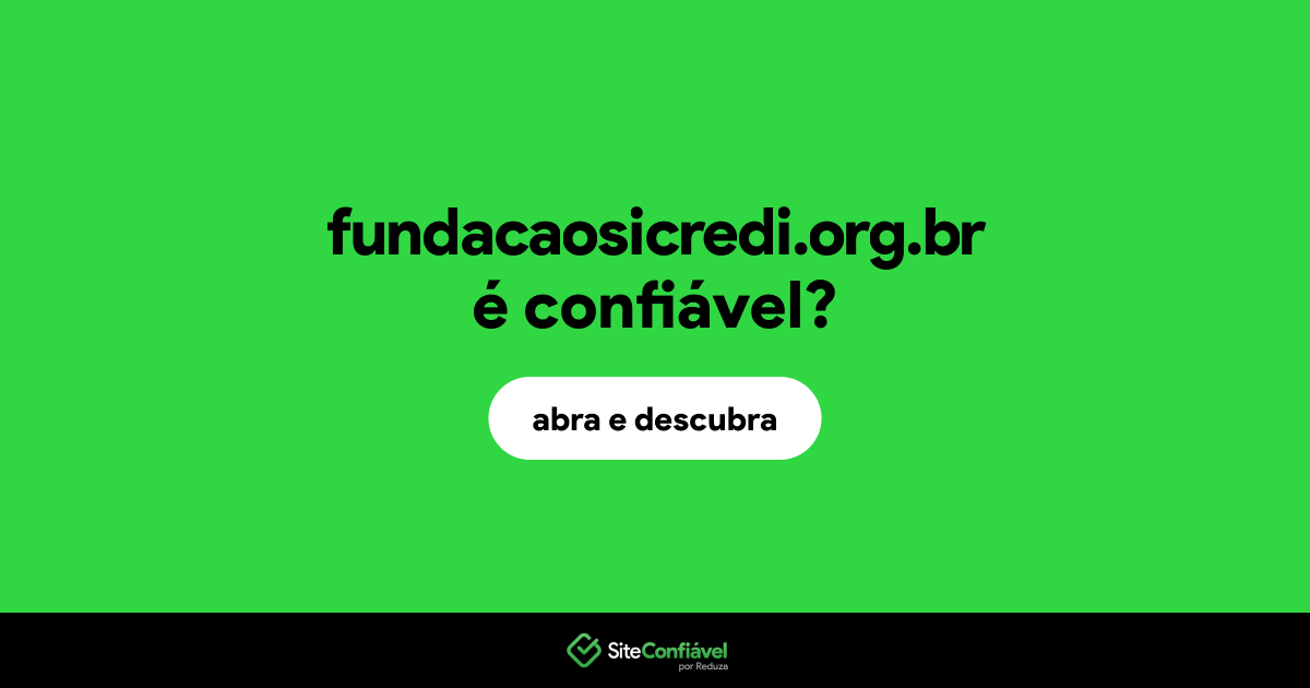 O site fundacaosicredi.org.br é confiável?