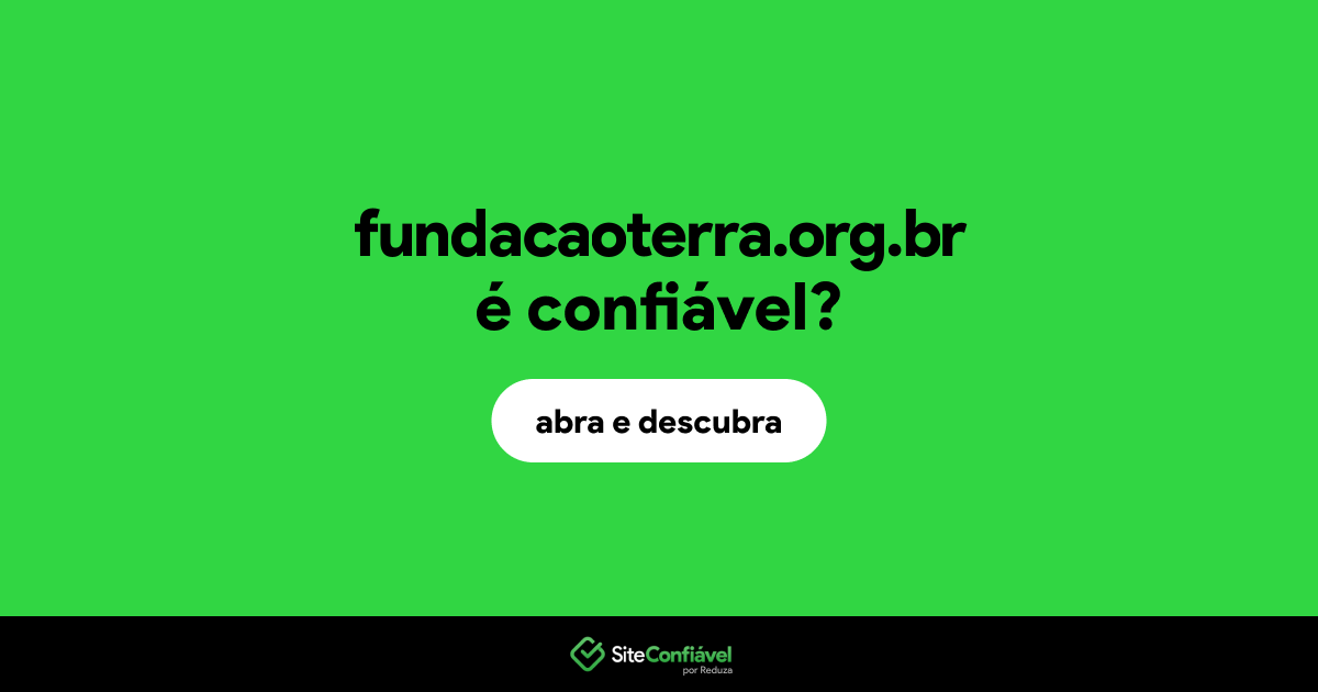 O site fundacaoterra.org.br é confiável?