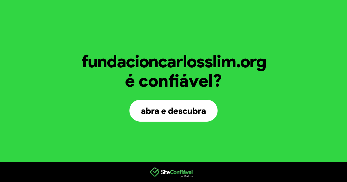 O site fundacioncarlosslim.org é confiável?