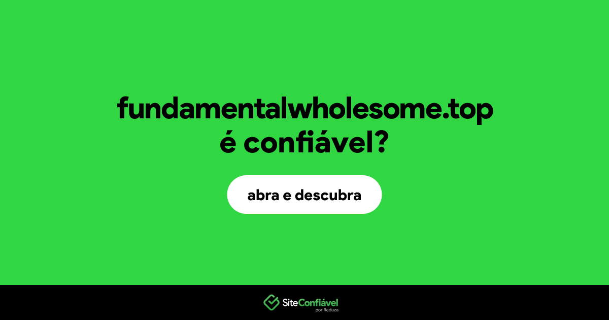 O site fundamentalwholesome.top é confiável?