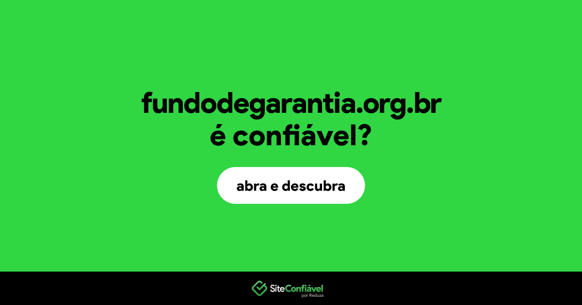 O site fundodegarantia.org.br é confiável?