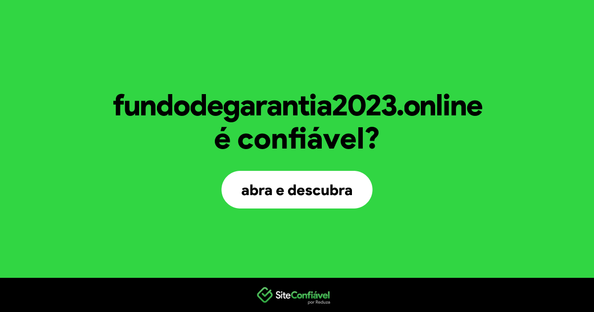 O site fundodegarantia2023.online é confiável?