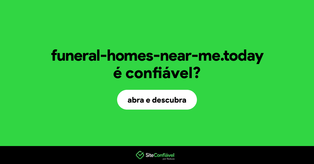 O site funeral-homes-near-me.today é confiável?