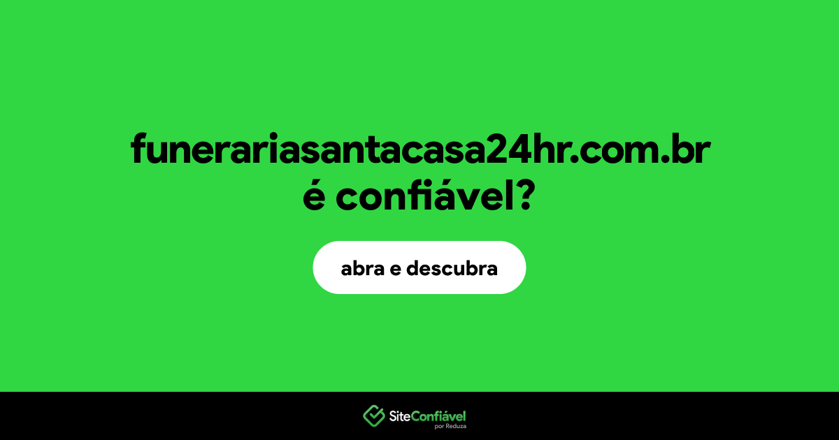 O site funerariasantacasa24hr.com.br é confiável?