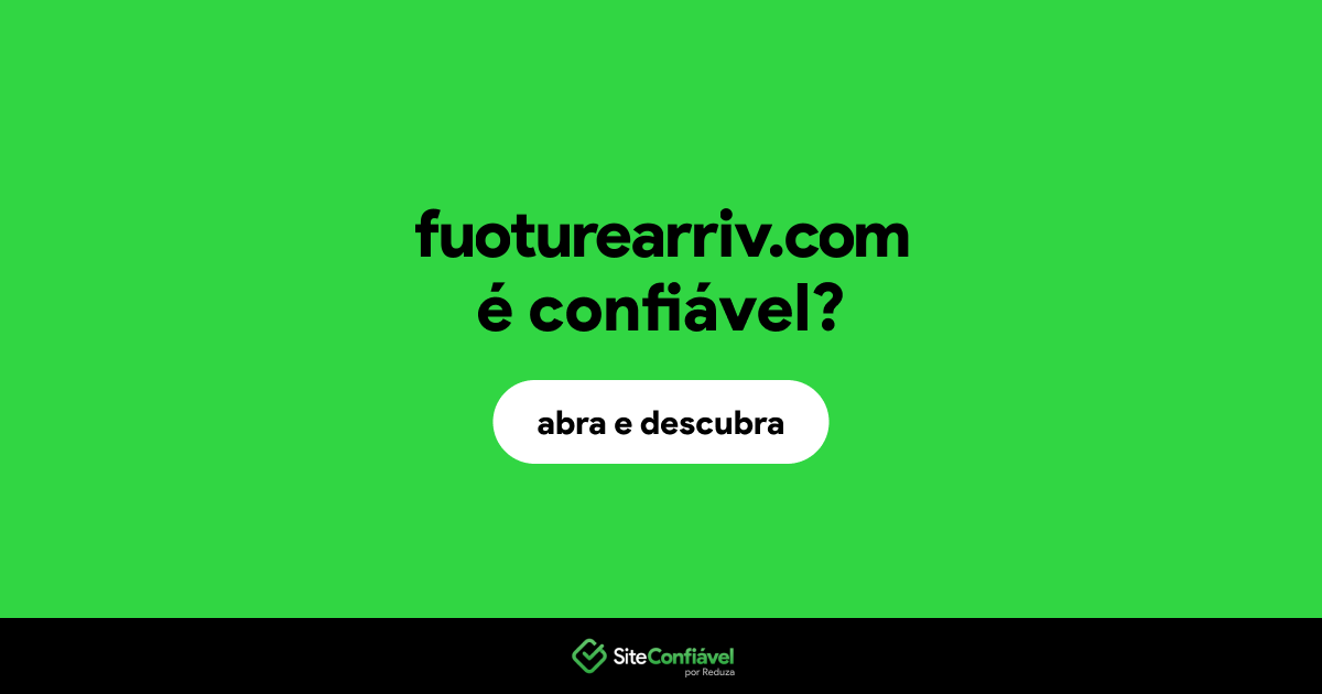 O site fuoturearriv.com é confiável?