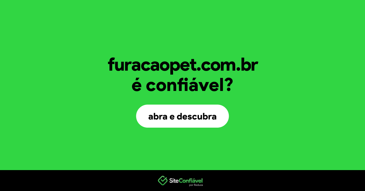 O site furacaopet.com.br é confiável?