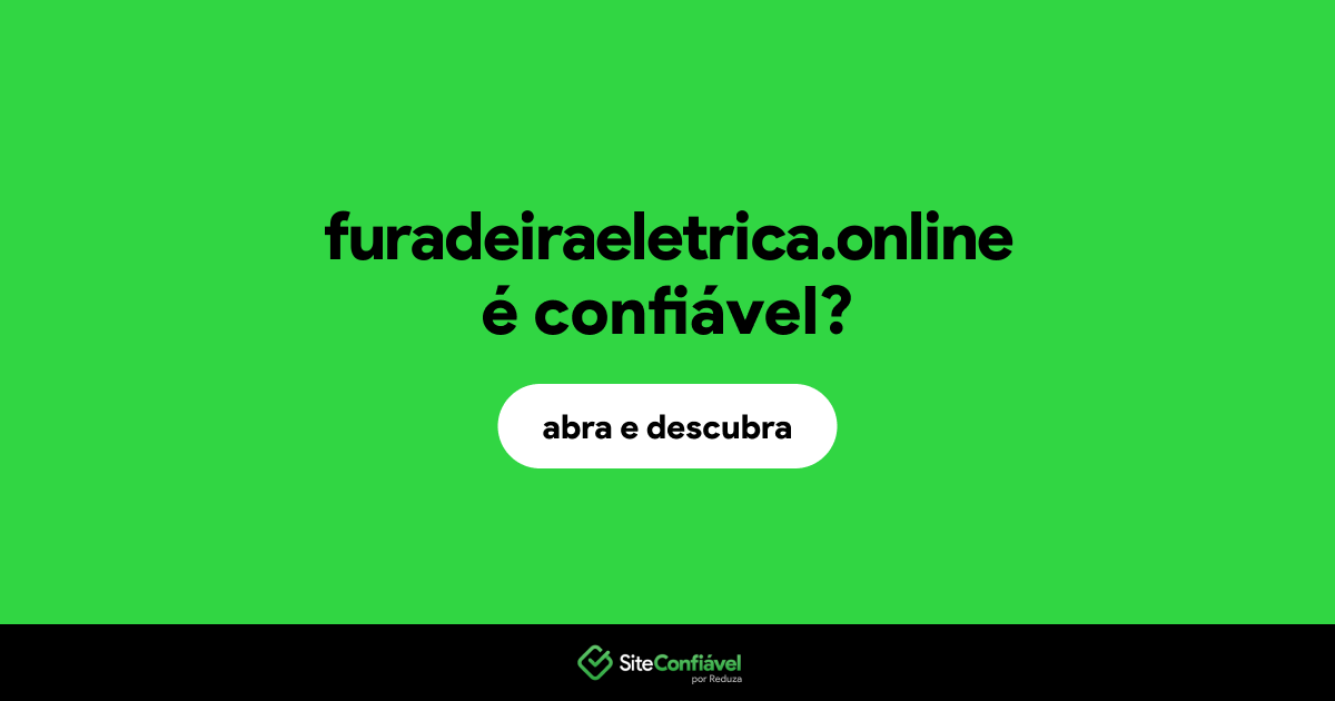 O site furadeiraeletrica.online é confiável?