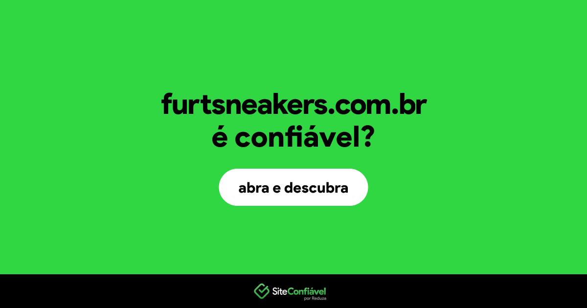 O site furtsneakers.com.br é confiável?