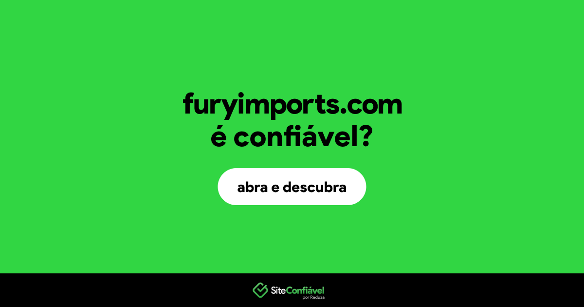 O site furyimports.com é confiável?