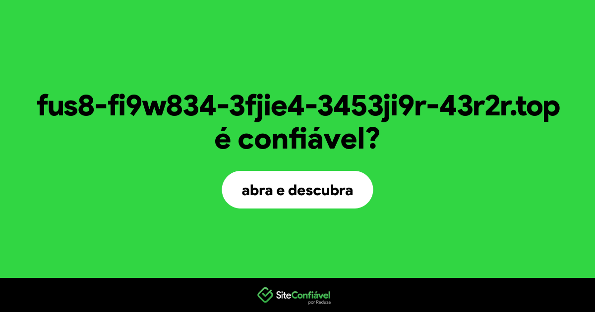 O site fus8-fi9w834-3fjie4-3453ji9r-43r2r.top é confiável?