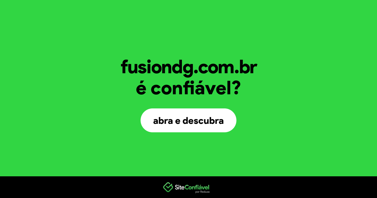 O site fusiondg.com.br é confiável?