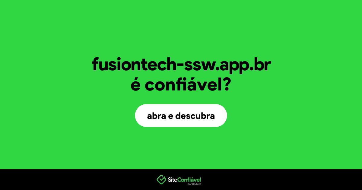 O site fusiontech-ssw.app.br é confiável?
