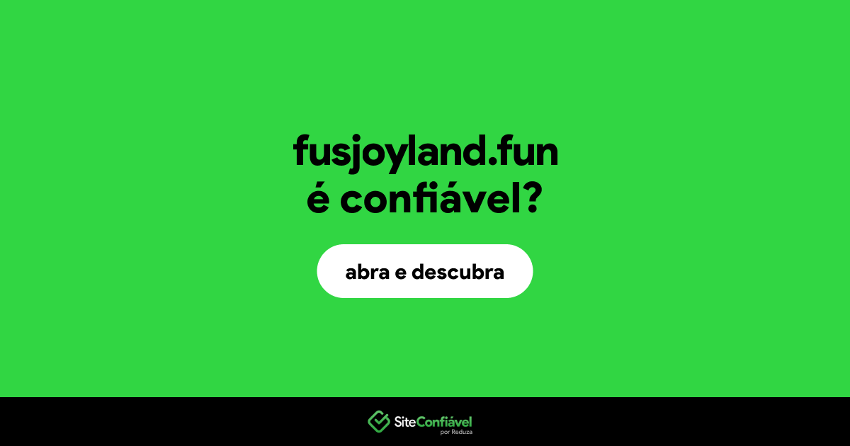 O site fusjoyland.fun é confiável?
