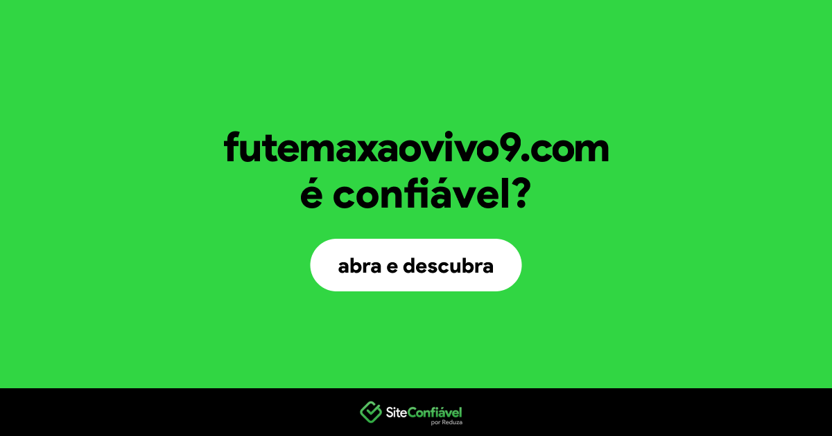 O site futemaxaovivo9.com é confiável?