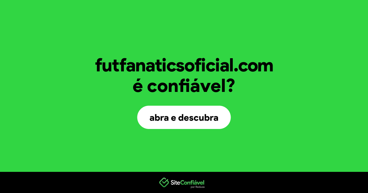O site futfanaticsoficial.com é confiável?