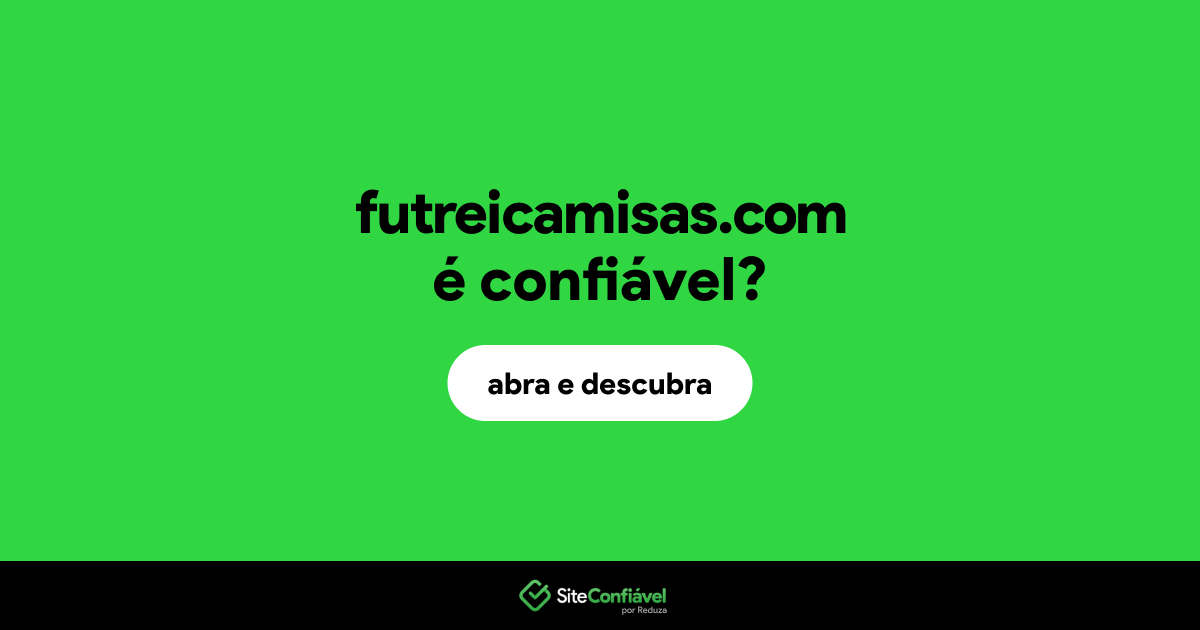 O site futreicamisas.com é confiável?