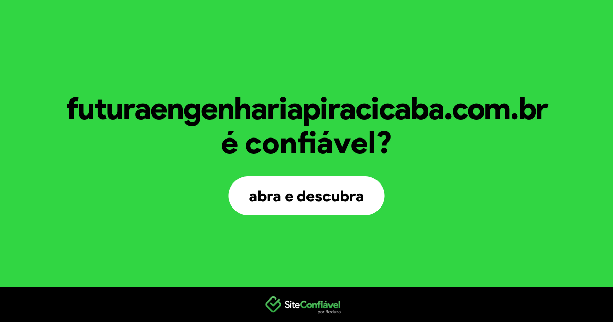O site futuraengenhariapiracicaba.com.br é confiável?