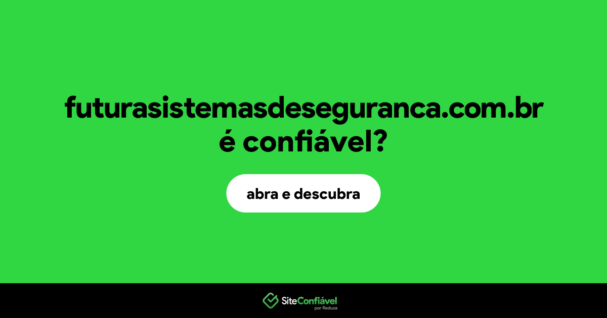 O site futurasistemasdeseguranca.com.br é confiável?