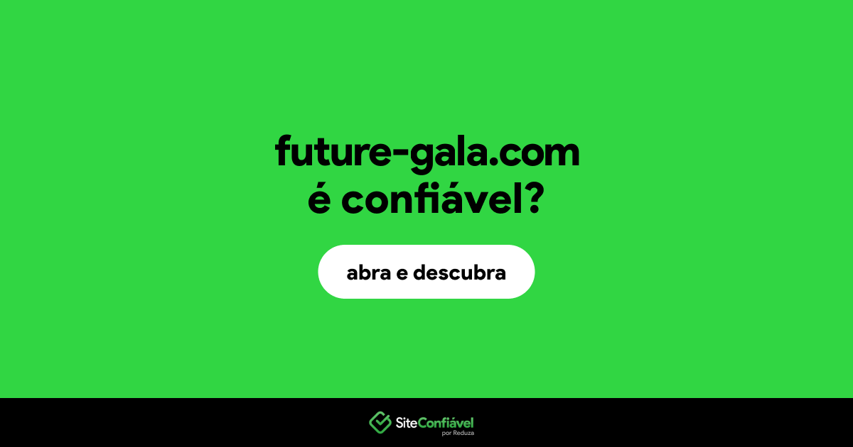 O site future-gala.com é confiável?