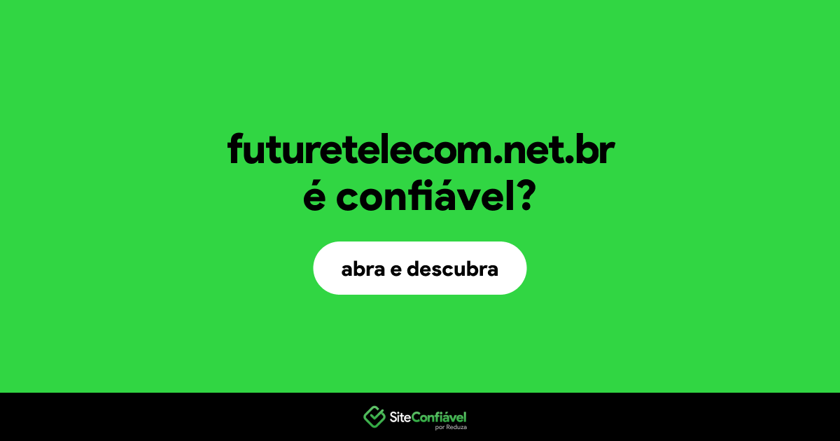 O site futuretelecom.net.br é confiável?