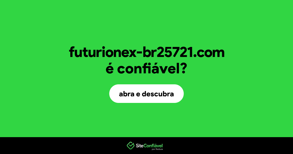 O site futurionex-br25721.com é confiável?
