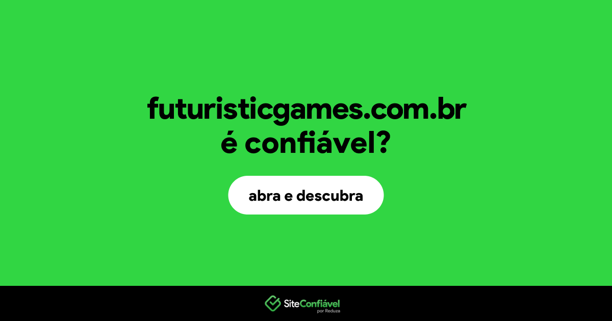 O site futuristicgames.com.br é confiável?