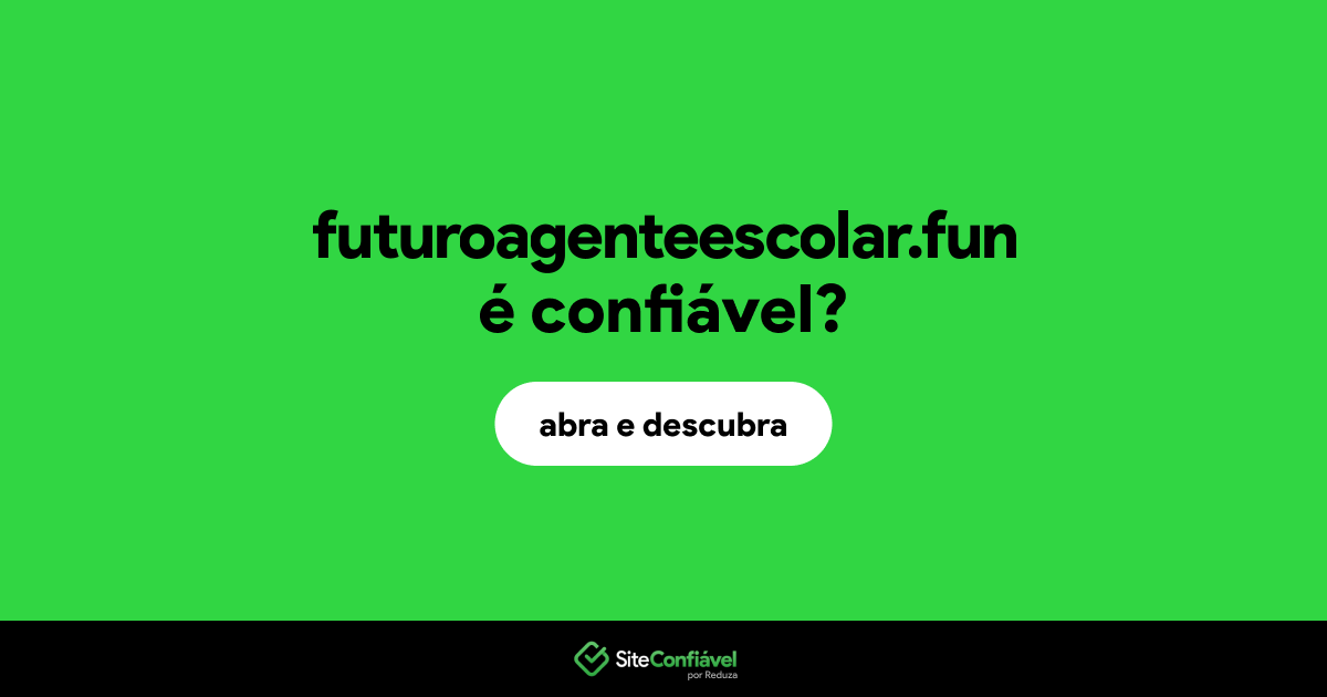 O site futuroagenteescolar.fun é confiável?