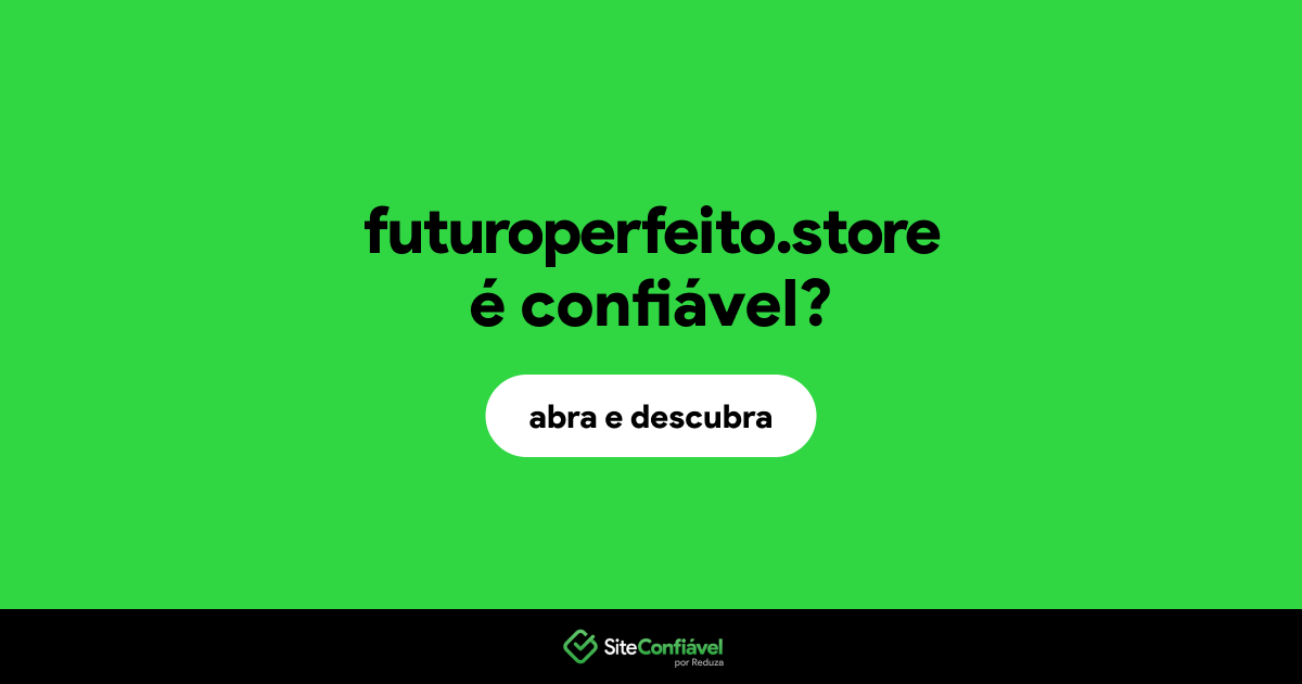 O site futuroperfeito.store é confiável?
