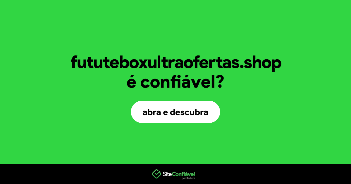 O site fututeboxultraofertas.shop é confiável?