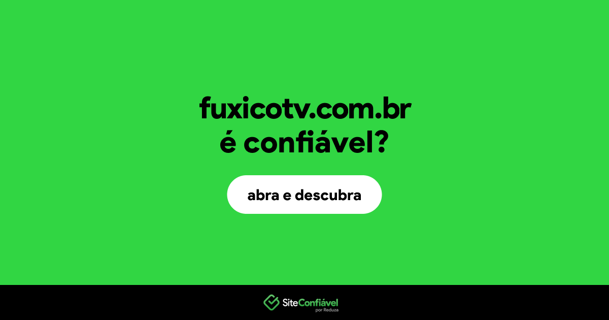 O site fuxicotv.com.br é confiável?