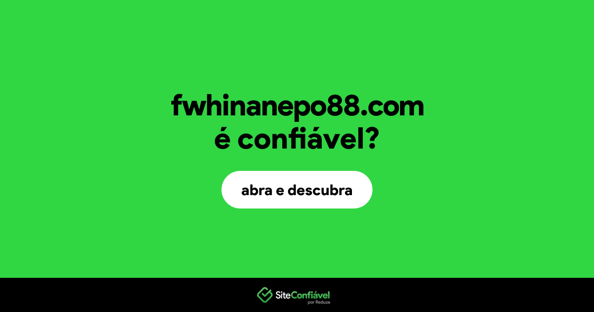 O site fwhinanepo88.com é confiável?