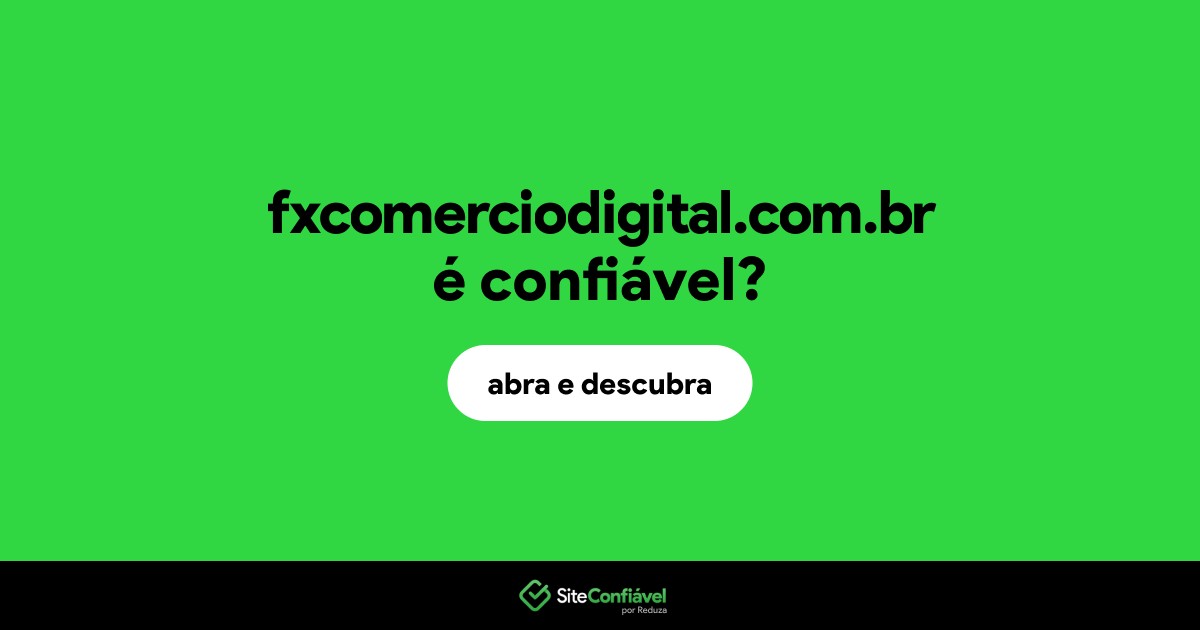O site fxcomerciodigital.com.br é confiável?