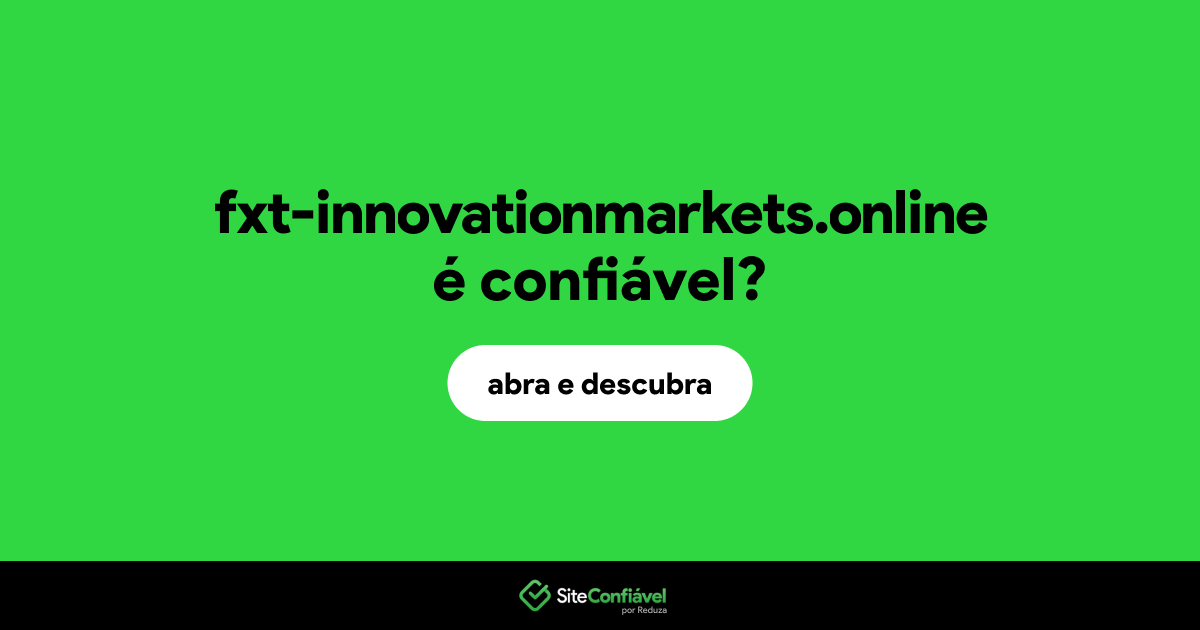 O site fxt-innovationmarkets.online é confiável?