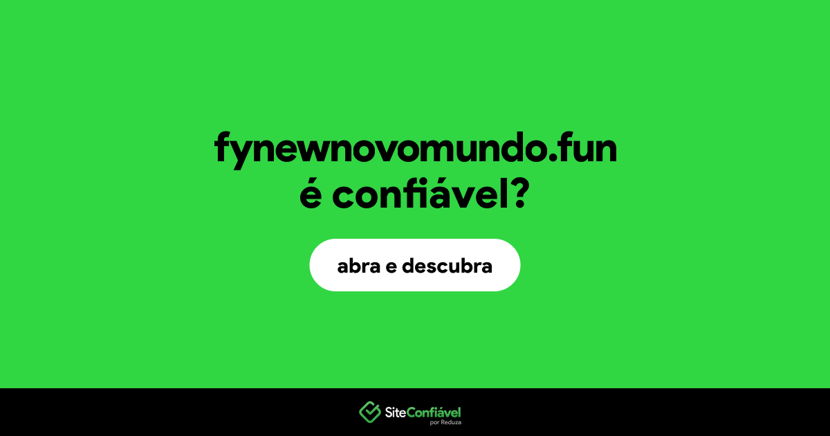O site fynewnovomundo.fun é confiável?