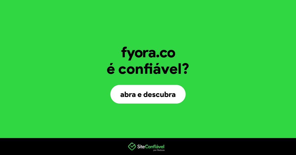 O site fyora.co é confiável?