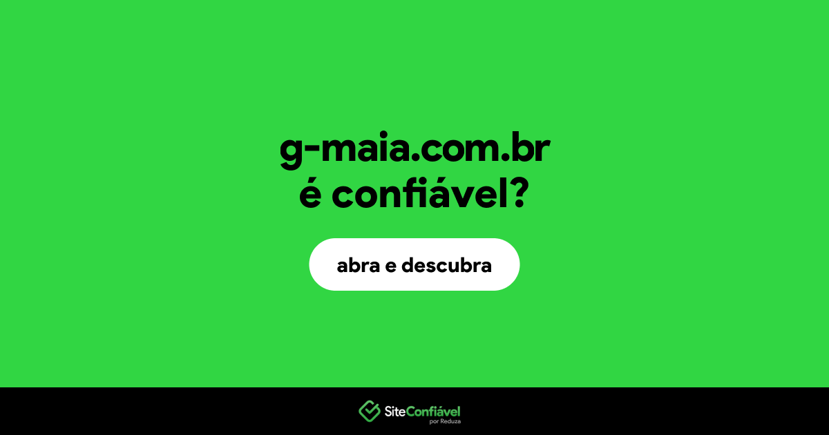 O site g-maia.com.br é confiável?