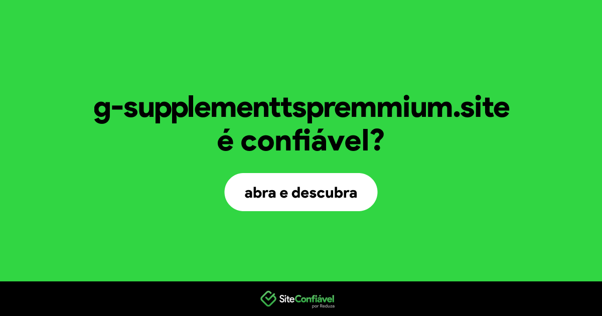 O site g-supplementtspremmium.site é confiável?