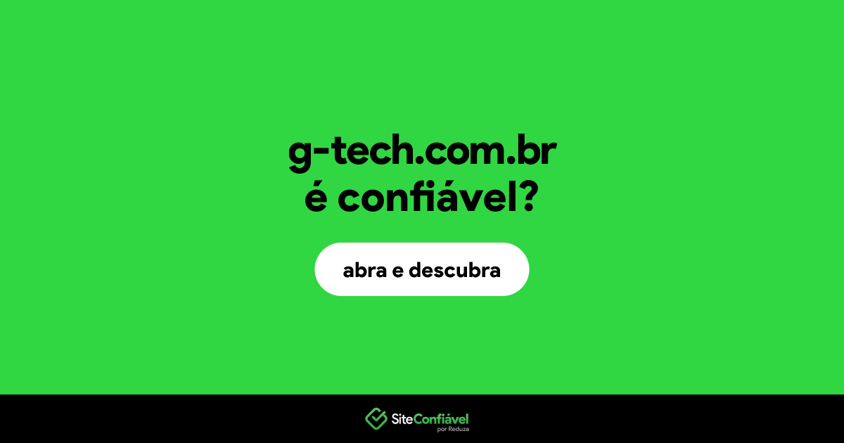 O site g-tech.com.br é confiável?