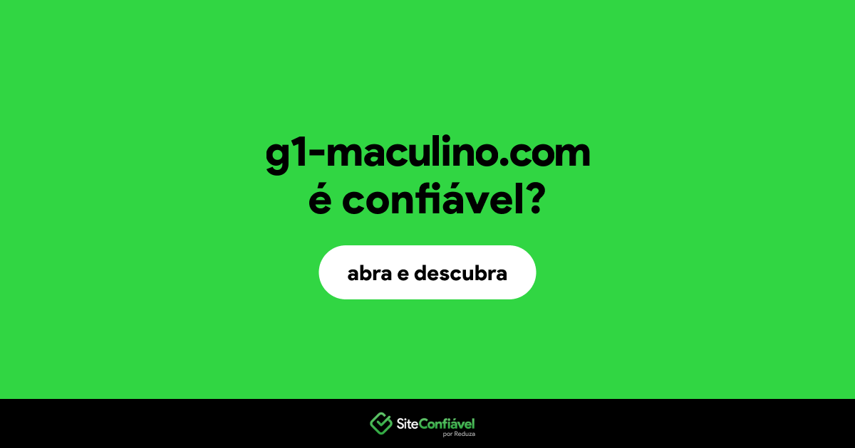 O site g1-maculino.com é confiável?