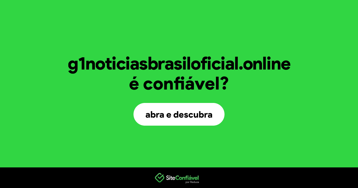 O site g1noticiasbrasiloficial.online é confiável?