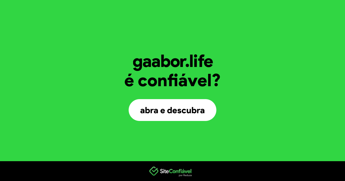 O site gaabor.life é confiável?