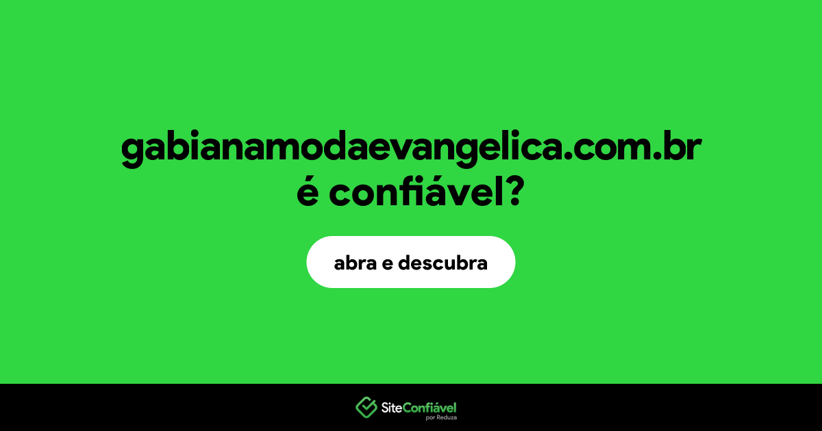 O site gabianamodaevangelica.com.br é confiável?